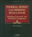  Federal Money Laundering Regulation: Banking, Corporate, and Securities Compliance
