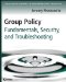  Group Policy: Fundamentals, Security, and Troubleshooting