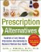  Prescription Alternatives: Hundreds of Safe, Natural, Prescription-Free Remedies to Restore & Maintain Your Health