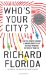  Who's Your City?: How the Creative Economy Is Making Where to Live the Most Important Decision of Your Life