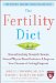 The Fertility Diet: Groundbreaking Research Reveals Natural Ways to Boost Ovulation & Improve Your Chances of Getting Pregnant