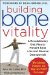  Building Bone Vitality: A Revolutionary Diet Plan to Prevent Bone Loss and Reverse Osteoporosis