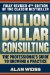  Million Dollar Consulting: The Professional's Guide to Growing a Practice