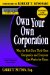  Own Your Own Corporation: Why the Rich Own Their Own Companies and Everyone Else Works for Them