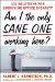  Am I the Only Sane One Working Here?: 101 Solutions for Surviving Office Insanity