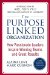 The Purpose Linked Organization: How Passionate Leaders Inspire Winning Teams and Great Results