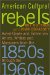  American Cultural Rebels: Avant-Garde and Bohemian Artists, Writers and Musicians from the 1850s Through the 1960s