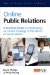  Online Public Relations: A Practical Guide to Developing an Online Strategy in the World of Social Media
