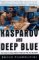  Kasparov and Deep Blue: The Historic Chess Match Between Man and Machine