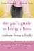 The Girl's Guide to Being a Boss Without Being a Bitch: Valuable Lessons, Smart Suggestions, And True Stories for Succeeding As the Chick-in-charge