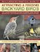  Backyard Birds: Illustrated Practical Guide to Attracting and Feeding Backyard Birds