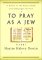  To Pray As a Jew: A Guide to the Prayer Book and the Synagogue Service