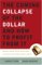 The Coming Collapse Of The Dollar And How To Profit From It: Making A Fortune By Investing In Gold And Other Hard Assets