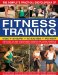 The Complete Practical Encyclopedia of Fitness Training: Everything You Need to Know About Strength and Fitness Training in the Gym and at Home, from Planning Workouts to Improving Technique