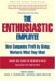 The Enthusiastic Employee: How Companies Profit by Giving Workers What They Want