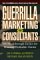  Guerrilla Marketing For Consultants: Breakthrough Tactics For Winning Profitable Clients