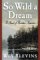  So Wild a Dream