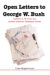  Open Letters to George W. Bush: Letters to W from His Ardent Admirer Belacqua Jones
