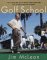  Golf School: The Tuition-Free Tee-To-Green Curriculum from Golf's Finest High-End Academy