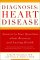  Diagnosis: Heart Disease  Answers to Your Questions About Recovery and Lasting Health