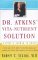  Dr. Atkins' Vita-Nutrient Solution: Nature's Answer to Drugs