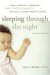  Sleeping Through The Night: How Infants, Toddlers, And Their Parents Can Get A Good Night's Sleep