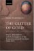 The Glitter of Gold: France, Bimetallism, and The Emergence of the International Gold Standard, 1848-1873