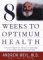  Eight Weeks to Optimum Health: A Proven Program for Taking Full Advantage of Your Body's Natural Healing Power
