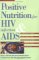  Positive Nutrition for HIV Infection & AIDS: A Medically Sound Take-Charge Plan to Maintain Weight and Improve Your Quality of Life