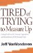  Tired of Trying to Measure Up: Getting Free from the Demands, Expectations, and Intimidation of Well-meaning Christians
