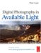  Digital Photography in Available Light: Essential Skills