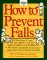  How to Prevent Falls: A Comprehensive Guide to Better Balance