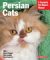  Persian Cats: Everything About History, Purchase, Care, Nutrition, Behavior, and Training