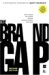 The Brand Gap: How To Bridge The Distance Between Business Strategy And Design