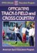  Officiating Track & Field And Cross Country: A publication for the National Federation of State High School Associations Officials Education Program