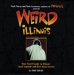 Weird Illinois: Your Travel Guide to America's Local Legends And Best Kept Secrets