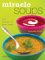  Miracle Soups: Over 70 Recipes for Great Health