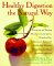  Healthy Digestion the Natural Way: Preventing and Healing Heartburn, Constipation, Gas, Diarrhea, Inflammatory Bowel and Gallbladder Diseases, Ulcers, Irritable Bowel Syndrome, Food all