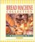  Bread Machine Collection: 3 Cookbooks in 1 Featuring  Bread Machine Recipes, All New Bread Machine Recipes, Fantastic Bread Machine Recipes