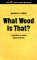  What Wood Is That: A Manual of Wood Identification