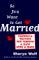  So You Want to Get Married: Guerrilla Tactics for Turning a Date into a Mate