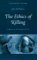 The Ethics of Killing: Problems at the Margins of Life