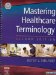  Medical Terminology Online for Mastering Healthcare Terminology: User Guide, Access Code And Textbook