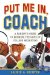  Put Me in, Coach: A Parent's Guide to Winning the Game of College Recruiting