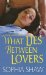  What Lies Between Lovers