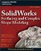  SolidWorks Surfacing and Complex Shape Modeling Bible