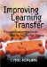  Improving Learning Transfer: A Guide to Getting More Out of What You Put into Your Training