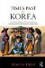  Times Past in Korea: An Illustrated Collection of Encounters, Customs and Daily Life Recorded by Foreign Visitors
