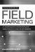 The Handbook of Field Marketing: A Complete Guide to Understanding and Outsourcing Face-to-Face Direct Marketing