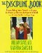 The Discipline Book: Everything You Need to Know to Have a Better-Behaved Child  For Birth to Age Ten